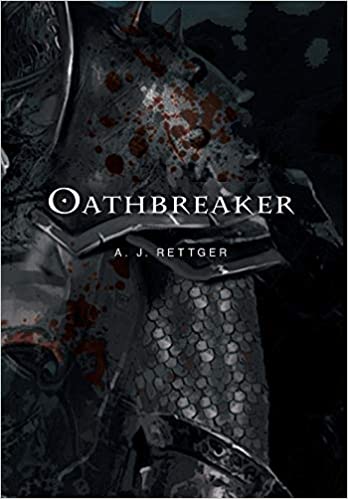 Oathbreaker: Rettger, A J: 9781525589232: Amazon.com: Books