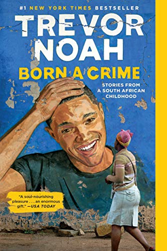 Born a Crime: Stories from a South African Childhood by [Trevor Noah]
