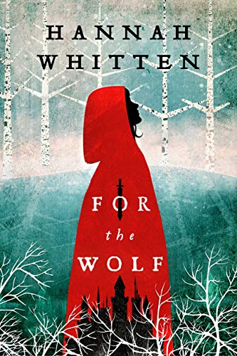For the Wolf (The Wilderwood Book 1) by [Hannah Whitten]