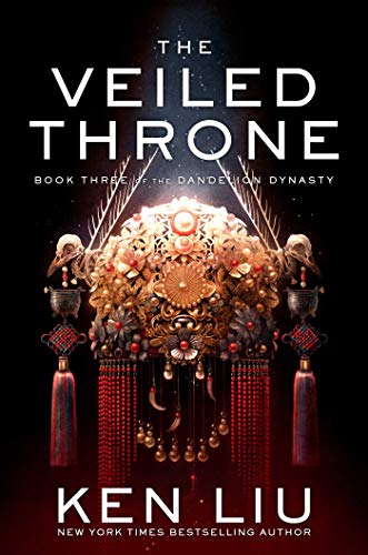 The Veiled Throne (The Dandelion Dynasty Book 3) by [Ken Liu]