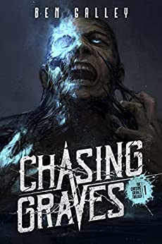 Chasing Graves (The Chasing Graves Trilogy Book 1) by [Galley, Ben]
