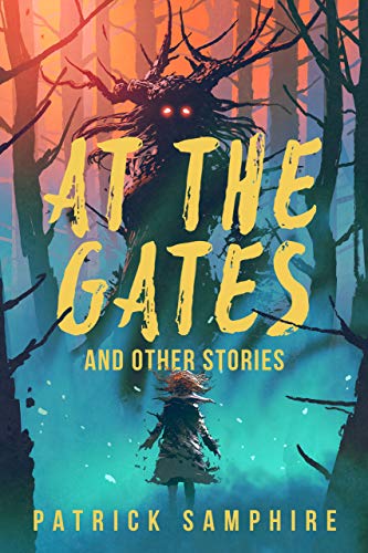 At the Gates and Other Stories: Sixteen Tales of Magic and Wonder by [Patrick Samphire]