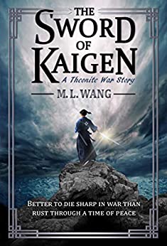 The Sword of Kaigen: A Theonite War Story by [Wang, M. L.]