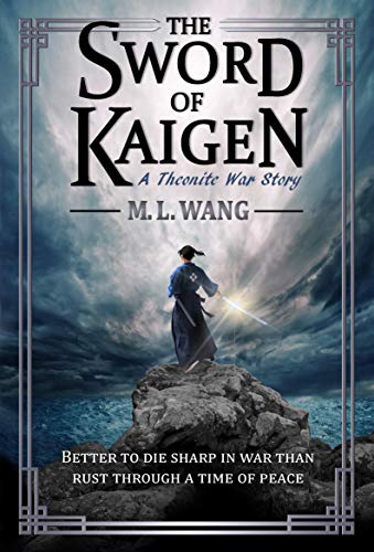 The Sword of Kaigen: A Theonite War Story (the Theonite Series) by [M. L. Wang]