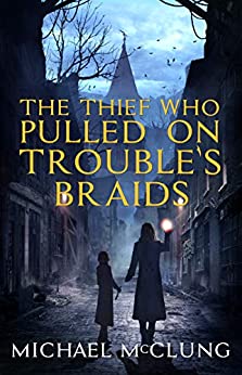 The Thief Who Pulled On Trouble's Braids (Amra Thetys Series Book 1) by [McClung, Michael]