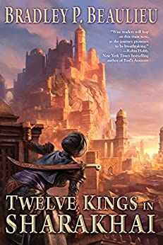 Twelve Kings in Sharakhai (Song of Shattered Sands Book 1) by [Beaulieu, Bradley P.]
