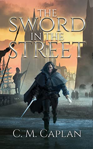 The Sword in the Street (The Ink and the Steel #1) by C.M. Caplan