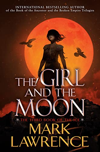 The Girl and the Moon (The Book of the Ice 3) by [Mark Lawrence]