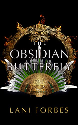The Obsidian Butterfly (The Age of the Seventh Sun Series Book 3) by [Lani Forbes]