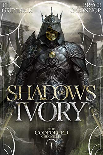 Shadows of Ivory (The Godforged Chronicles Book 1) by [T L Greylock, Bryce O'Connor]