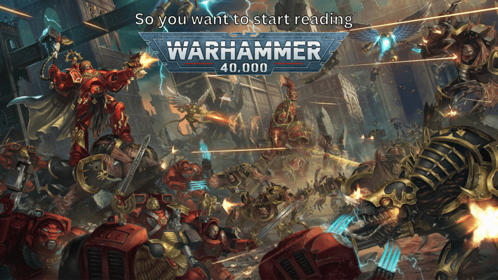 So you want to start reading Warhammer 40,000? Here's where to start!