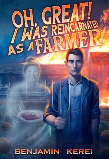 Oh, Great! I was Reincarnated as a Farmer (Unorthodox Farming) by Benjamin Kerei