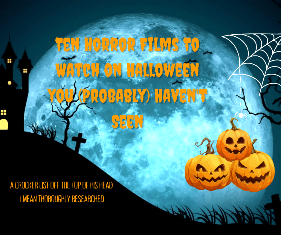Ten Horror Films to Watch on Halloween You (Probably) Haven't Seen