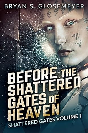 The tattooed face of a pale, white woman with blue eyes looks to the left toward the viewer. In the background, stars and dark prisms appear. The title of the book, Before the Shattered Gates of Heaven, covers the bottom portion in gold lettering. The author's name, Bryan S. Glosemeyer, is along the top of the image in white lettering.