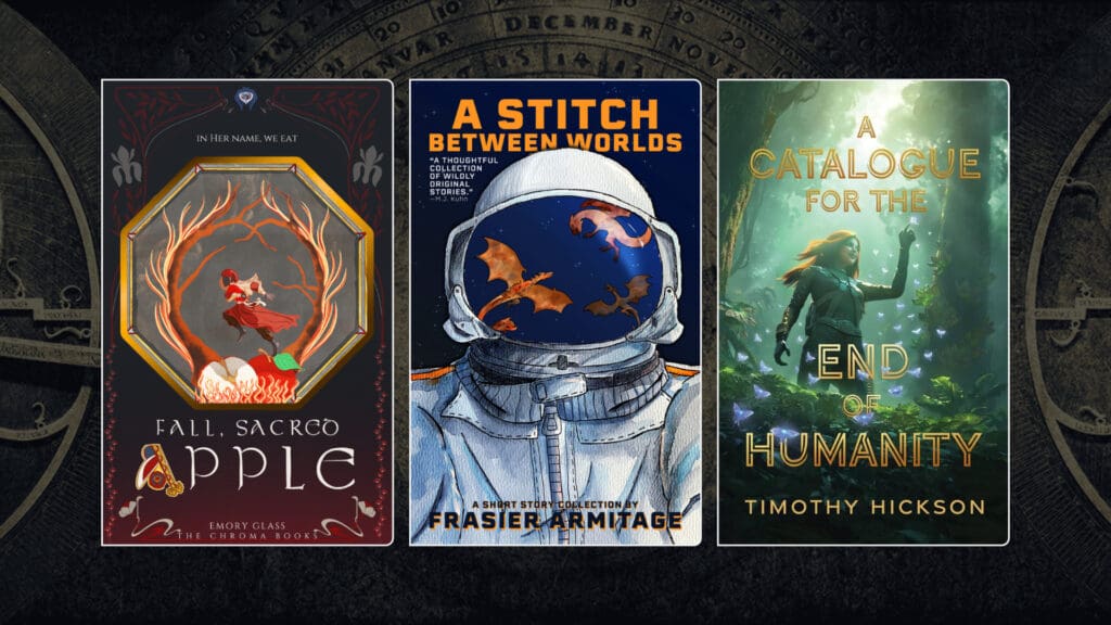 Cover art of Fall, Sacred Apple by Emory Glass; A Stitch Between Worlds by Frasier Armitage; and A Catalogue for the End of Humanity by Timothy Hickson.