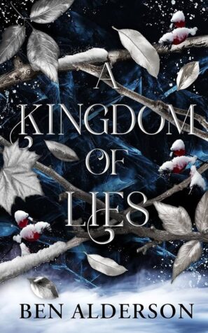 A Kingdom of Lies by Ben Alderson