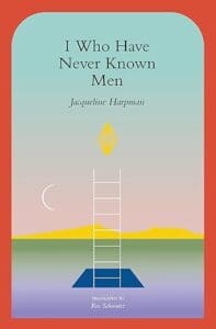 I Who Have Never Known Men by Jacqueline Harpman