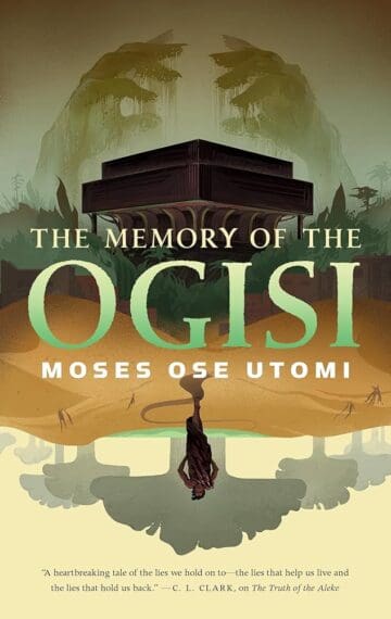 The cover of The Memory of the Ogisi by Moses Ose Utomi. The image shows a brown building with large green hands hovering over it at the top. At the bottom of the image, a shadowed figure walks through a desert with some trees. This bottom portion of the image is upside down. The tile of the book overlaps the image in green block letters.