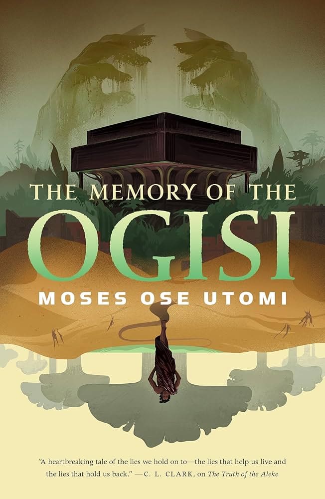The cover of The Memory of the Ogisi by Moses Ose Utomi. The image shows a brown building with large green hands hovering over it at the top. At the bottom of the image, a shadowed figure walks through a desert with some trees. This bottom portion of the image is upside down. The tile of the book overlaps the image in green block letters.