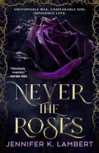 Never the Roses by Jennifer K. Lambert