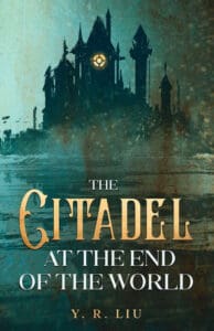 The Citadel at the End of the World by YR Liu