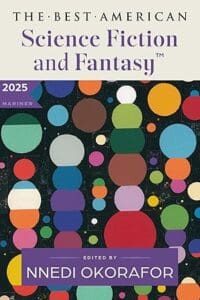 The Best American Science Fiction and Fantasy 2025 edited by Nnedi Okorafor