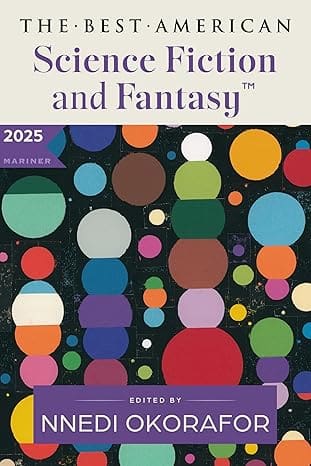 The Best American Science Fiction and Fantasy 2025 edited by Nnedi Okorafor