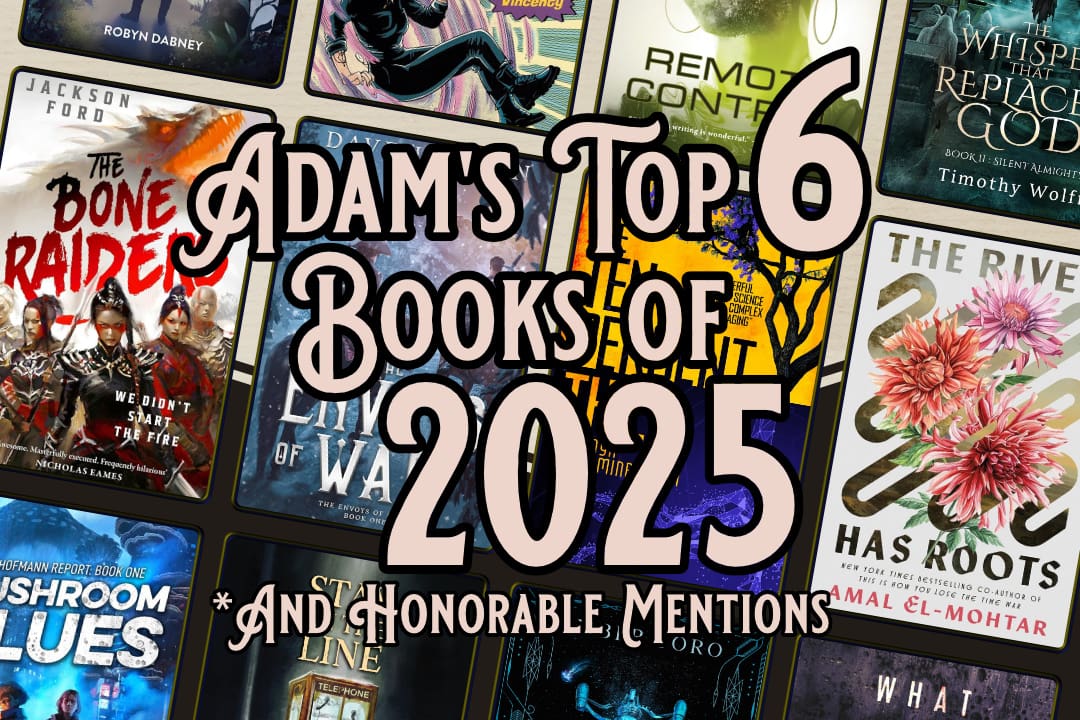 Adam's top 6 books of 2025 + honorable mentions.