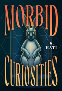 Morbid Curiosities by S. Hati