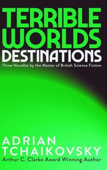 Terrible Worlds: Destinations by Adrian Tchaikovsky